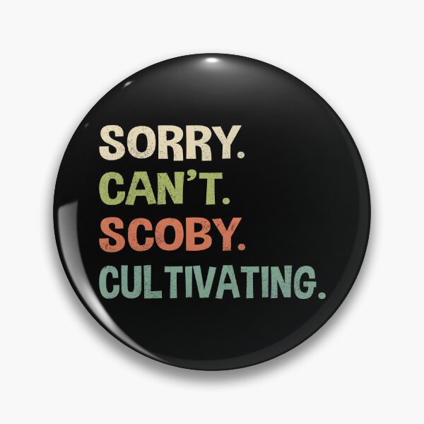 Item preview, Sorry. Can’t. Scoby. Cultivating. designed and sold by Line2Rhyme.