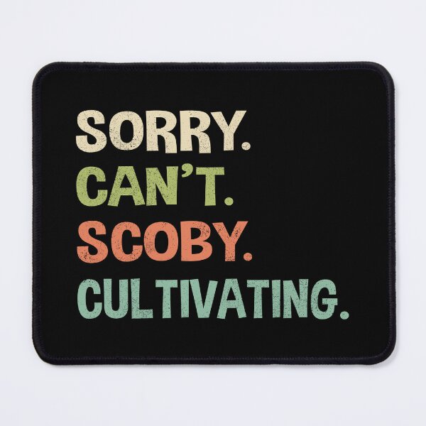 Item preview, Sorry. Can’t. Scoby. Cultivating. designed and sold by Line2Rhyme.