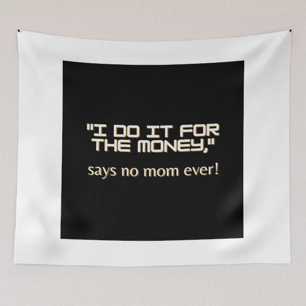 Item preview, "I do it for the money," says no mom ever designed and sold by TLC4ever.