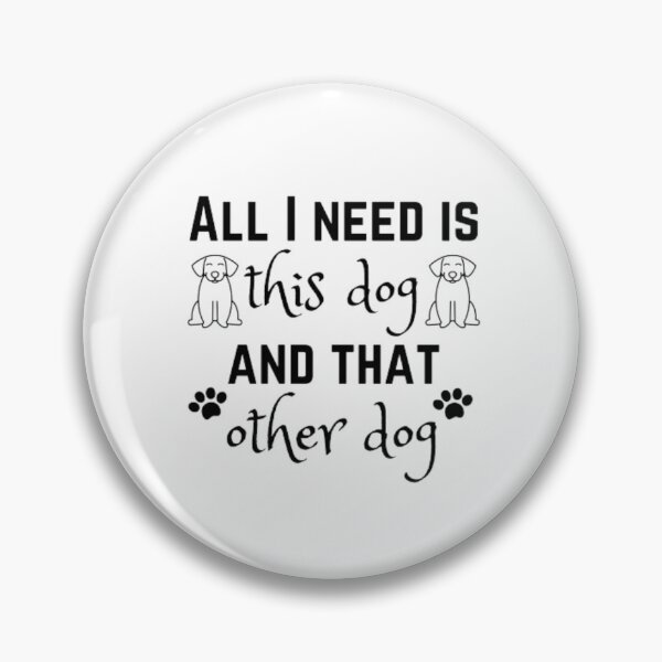 Item preview, All I need is this dog and that other dog designed and sold by TeePassion.