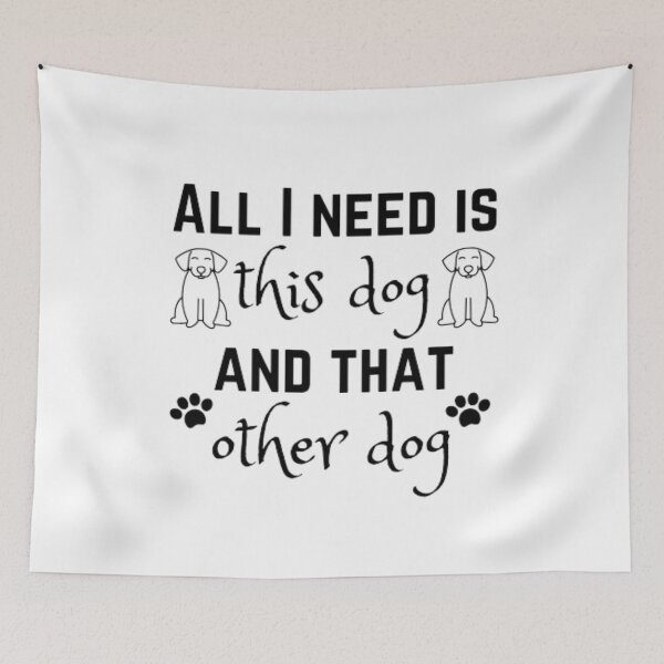 Item preview, All I need is this dog and that other dog designed and sold by TeePassion.