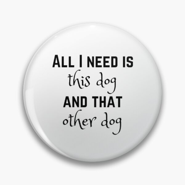 Item preview, All I need is this dog and that other dog designed and sold by TeePassion.