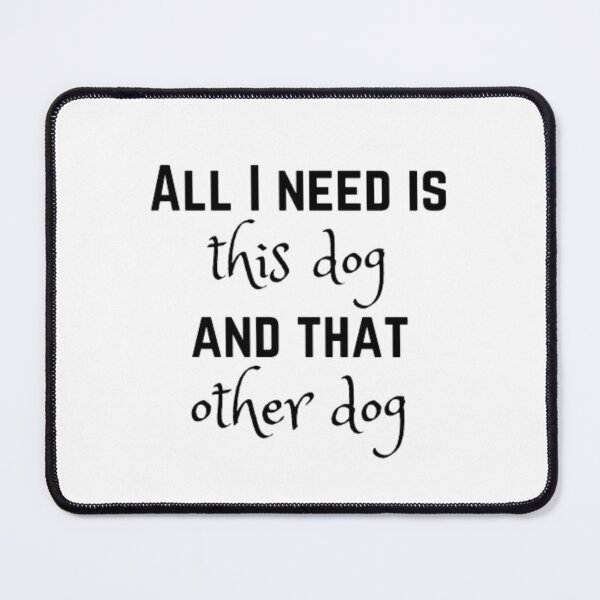 Item preview, All I need is this dog and that other dog designed and sold by TeePassion.