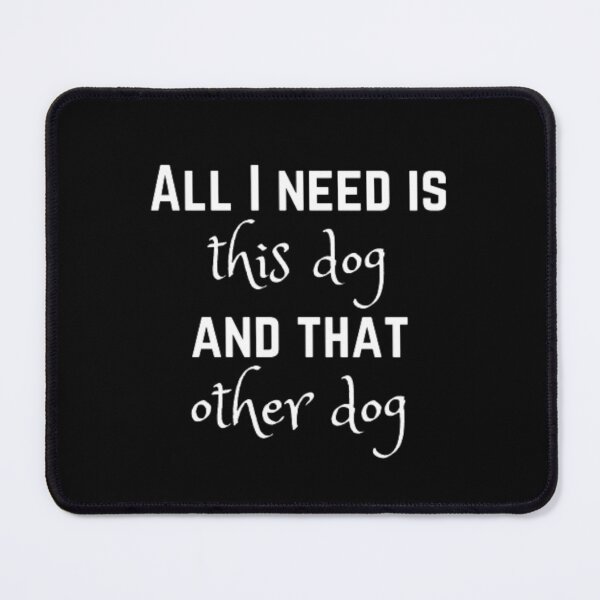 Item preview, All I need is this dog and that other dog designed and sold by TeePassion.