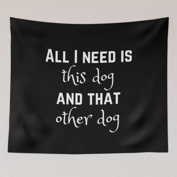 Item preview, All I need is this dog and that other dog designed and sold by TeePassion.