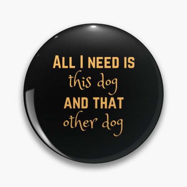 Item preview, All I need is this dog and that other dog designed and sold by TeePassion.