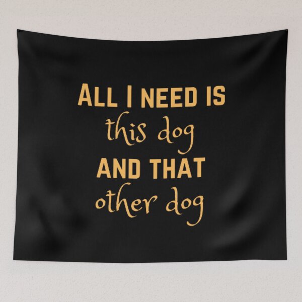 Item preview, All I need is this dog and that other dog designed and sold by TeePassion.