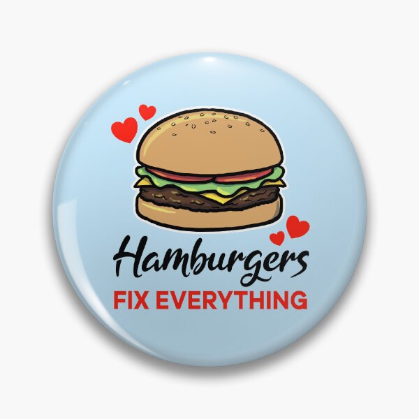 Item preview, Hamburgers fix everything designed and sold by jonmlam.
