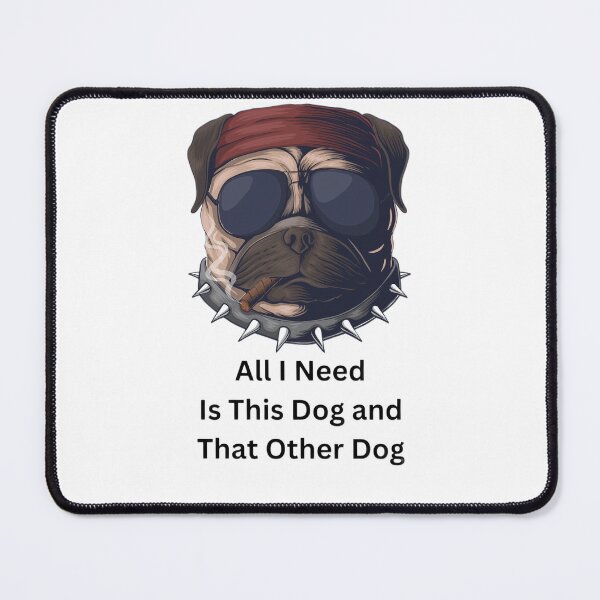 Item preview, All I Need Is This Dog And That Other Dog designed and sold by Echo Aesthetics.