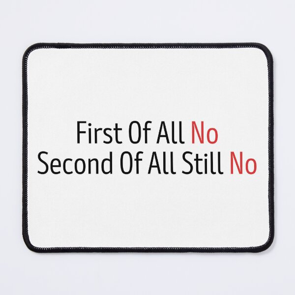 Item preview, First Of All No Second Of All Still No t-shirt, First Of All No Second Of All Still No sticker designed and sold by jakarshop.