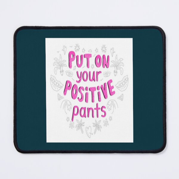 Item preview, Put your on positive pants. Raster copy of h designed and sold by FloxCreativez.