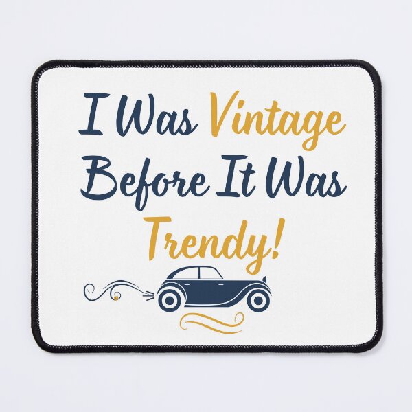 Item preview, I was vintage before it was trendy! designed and sold by StoneybrokeM.