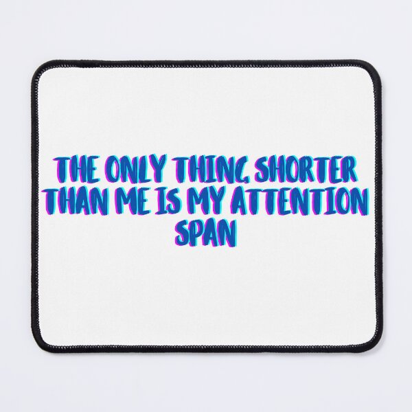 Item preview, The Only Thing Shorter Than Me Is My Attention Span t-shirt, The Only Thing Shorter Than Me Is My Attention Span sticker designed and sold by jakarshop.