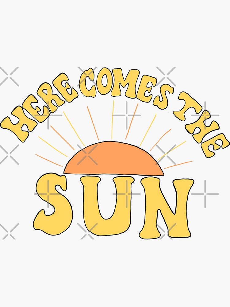 Here Comes the Sun by steezytees