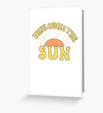 Here Comes the Sun Greeting Card