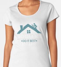 Roofers Do It Best On Top Outdoor Workers Gift Women's Premium T-Shirt