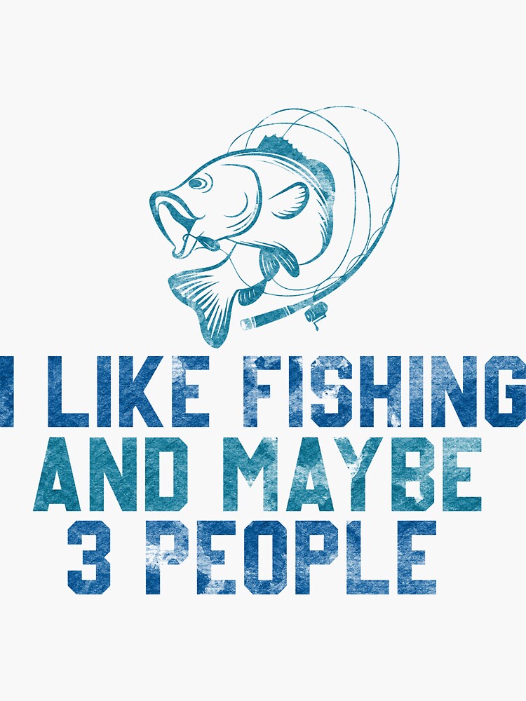 I Like Fishing And Maybe 3 People Fishing Lover Funny Idea | Sticker