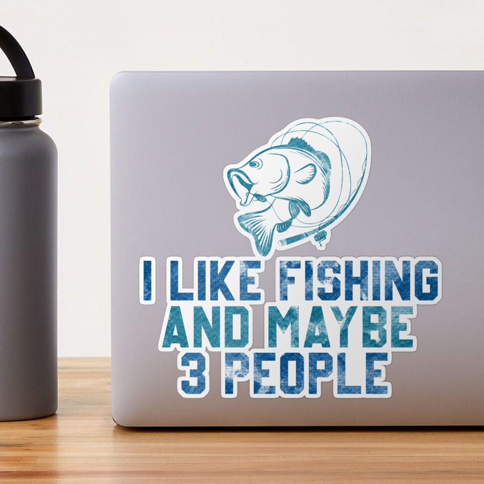 I Like Fishing And Maybe 3 People Fishing Lover Funny Idea Sticker for  Sale by ArtisticEdge0