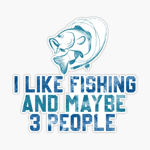 I Like Fishing And Maybe 3 People Fishing Lover Funny Idea