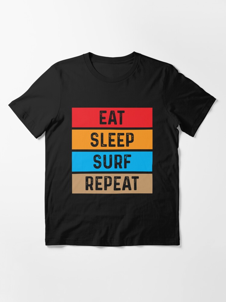 Eat sleep surf repeat t deals shirt