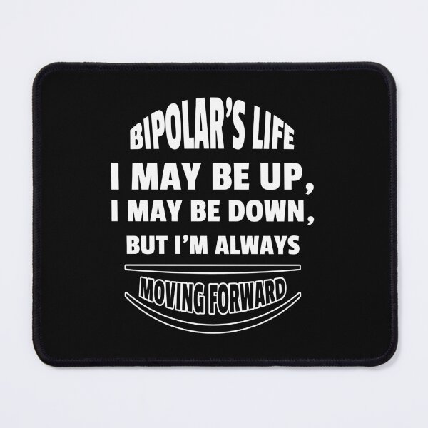 Item preview, Bipolar's Life: I May Be Up, I May Be Down, but I Am Always Moving Forward designed and sold by Winter--Flowers.