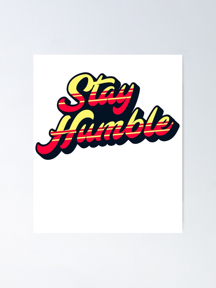 Poster Restez Humble Soyez Toujours Humble Et Gentil Humilite Citations Inspirantes Good Vibes Par Zkoorey Redbubble