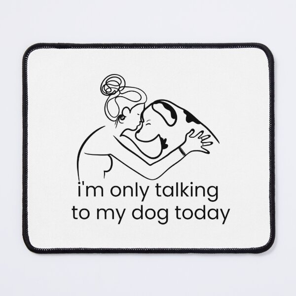 Item preview, i'm only talking to my dog today designed and sold by meesara.