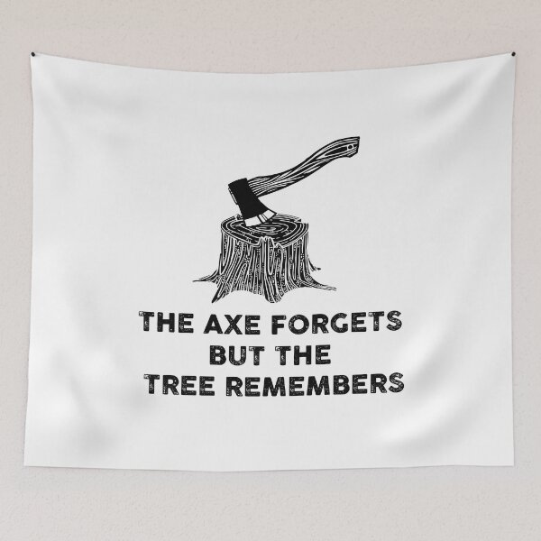 Item preview, The axe forgets but the tree remembers designed and sold by remerasnerdas.