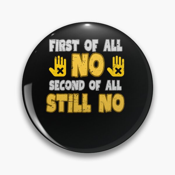 Item preview, First Of All No Second Of All Still No designed and sold by engraphica.