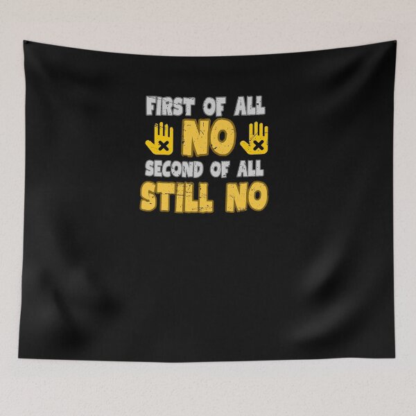 Item preview, First Of All No Second Of All Still No designed and sold by engraphica.