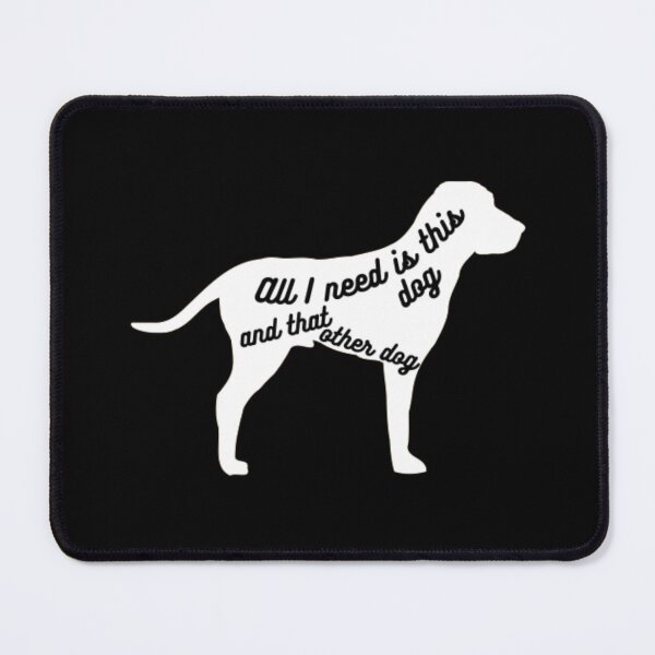 Item preview, All I need is this dog and that other dog designed and sold by TeePassion.