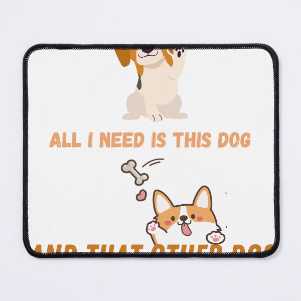 Item preview, All i need is this dog and that other dog designed and sold by ASSAOUCI.