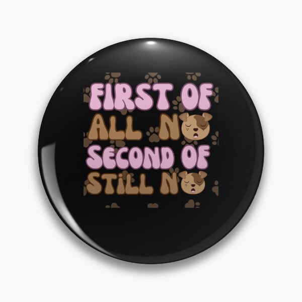 Item preview, First Of All No Second Of All Still No designed and sold by engraphica.