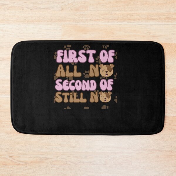 Item preview, First Of All No Second Of All Still No designed and sold by engraphica.