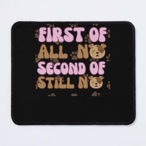 Item preview, First Of All No Second Of All Still No designed and sold by engraphica.