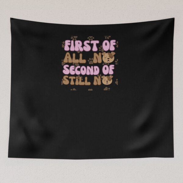 Item preview, First Of All No Second Of All Still No designed and sold by engraphica.