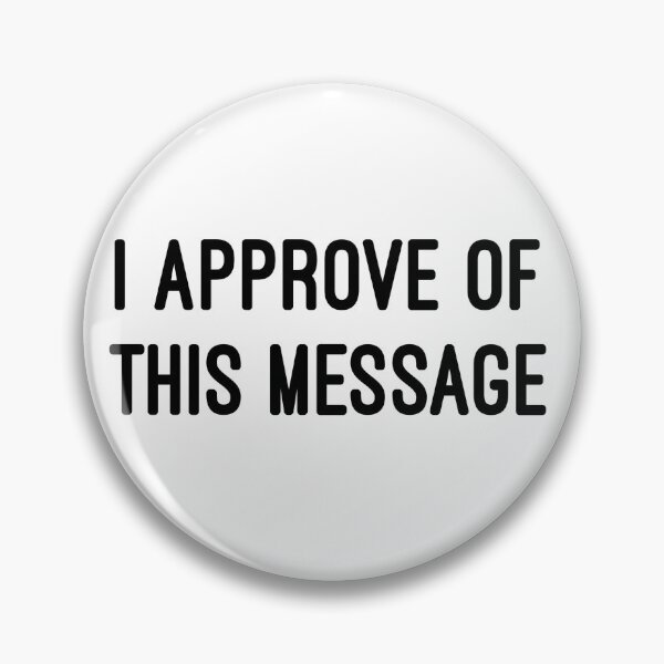 Item preview, I Approve of This Message (black text) designed and sold by monkeyfracas.