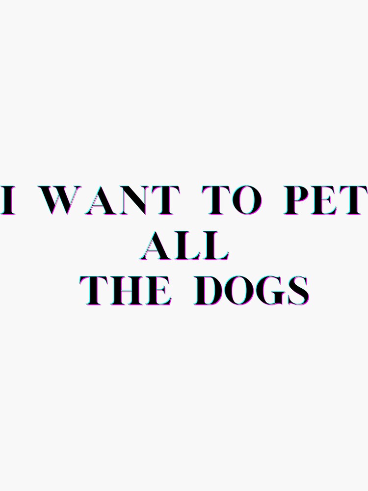 Sticker for Sale mit I Want To Pet All The Dogs Aufkleber,  Hundeliebhabergeschenk, Vinyl-Aufkleber, Hundemama, Tieraufkleber,  Wasserflasche, Laptop, trendiger Aufkleber, wasserdicht von 313Creationz