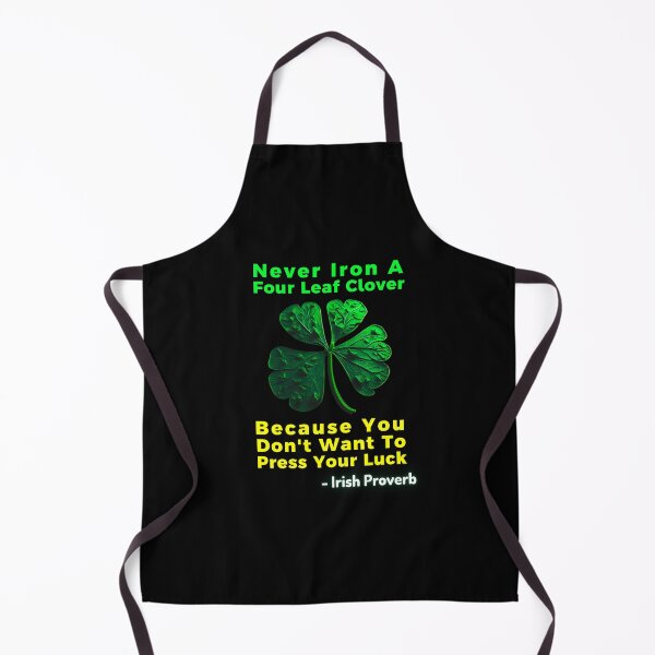 Item preview, Irish Saying - Never Iron A Four Leaf Clover Because You Don't Want To Press Your Luck designed and sold by IrishProverbs.