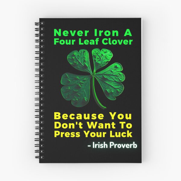 Item preview, Irish Saying - Never Iron A Four Leaf Clover Because You  Don't Want To  Press Your Luck designed and sold by IrishProverbs.