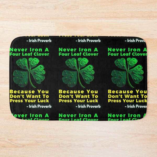 Item preview, Irish Saying - Never Iron A Four Leaf Clover Because You  Don't Want To  Press Your Luck designed and sold by IrishProverbs.
