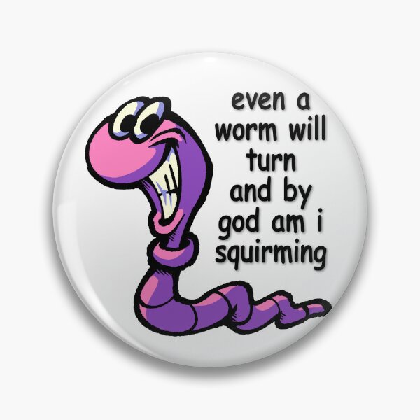 Item preview, even a worm will turn and by god am i squirming designed and sold by SODABYTES.