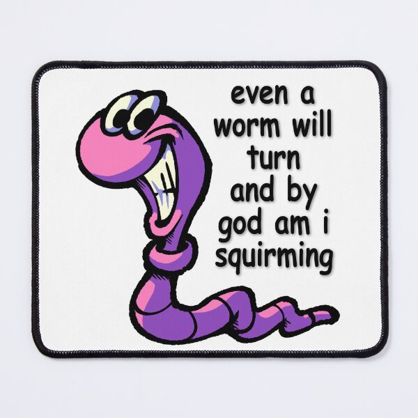 Item preview, even a worm will turn and by god am i squirming designed and sold by SODABYTES.