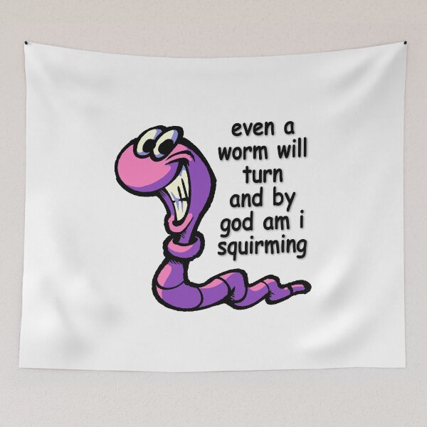 Item preview, even a worm will turn and by god am i squirming designed and sold by SODABYTES.