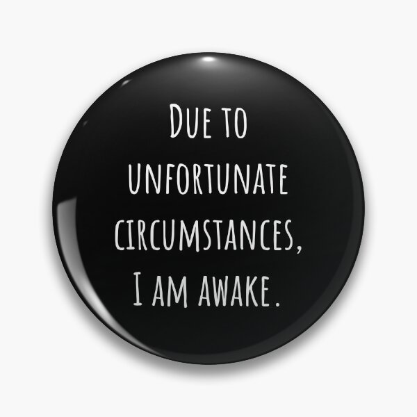 Item preview, Due to unfortunate circumstancens i am awake designed and sold by SampleRoulette.