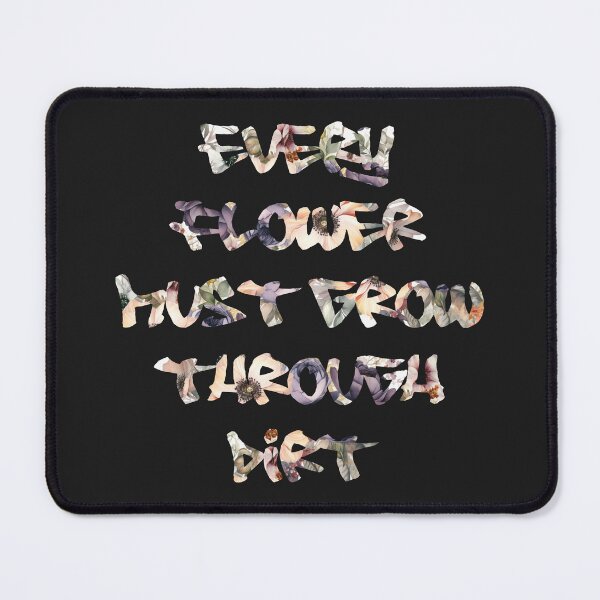 Item preview, Every Flower Must Grow Through Dirt designed and sold by stickzandstonez.