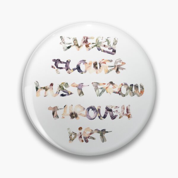 Item preview, Every Flower Must Grow Through Dirt designed and sold by stickzandstonez.