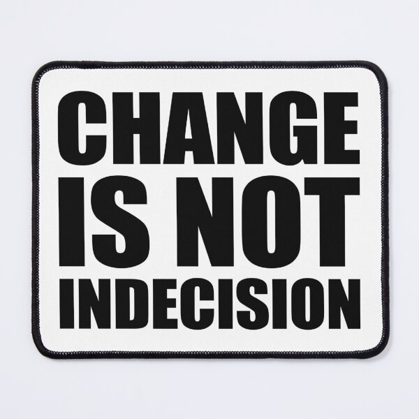 Item preview, Change Is Not Indecision designed and sold by TimelessCargo.