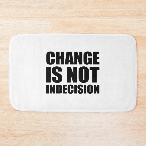 Item preview, Change Is Not Indecision designed and sold by TimelessCargo.