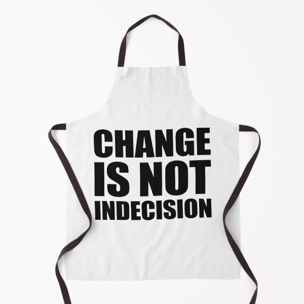 Item preview, Change Is Not Indecision designed and sold by TimelessCargo.